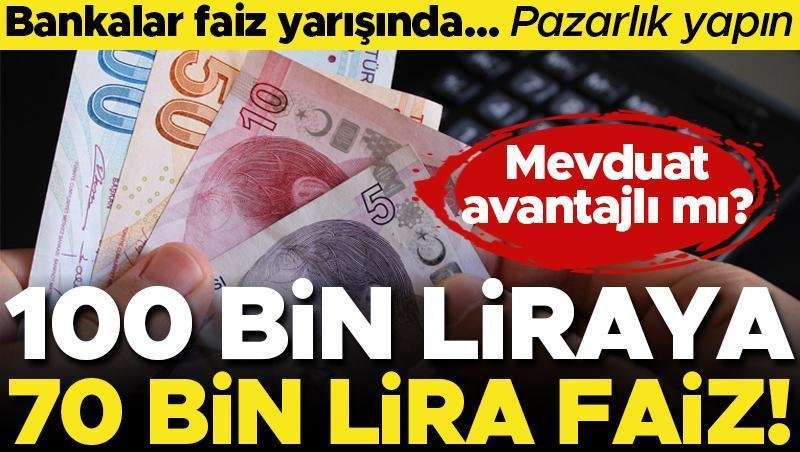 Bankalar faiz yarışında! 100 bin liraya 70 bin lira faiz getirisi… Faiz için pazarlık yapın