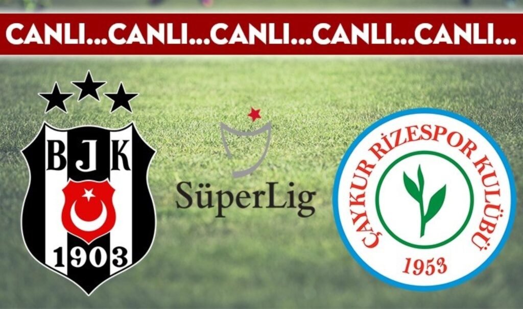 CANLI ANLATIM: Beşiktaş – Çaykur Rizespor
