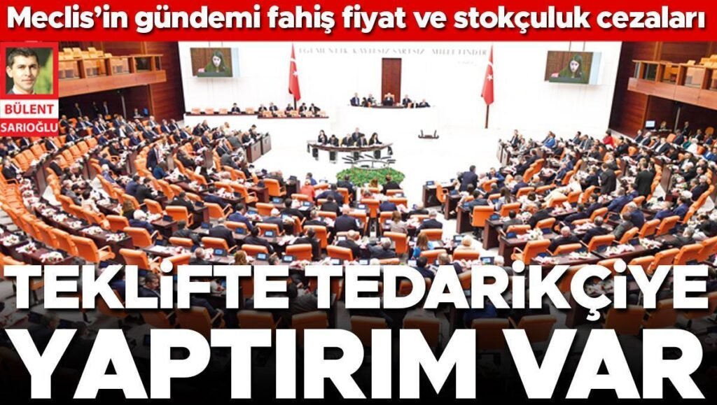 Meclis’in bu haftaki gündemi fahiş fiyat ve stokçuluk cezaları olacak… Teklifte tedarikçiye yaptırım var