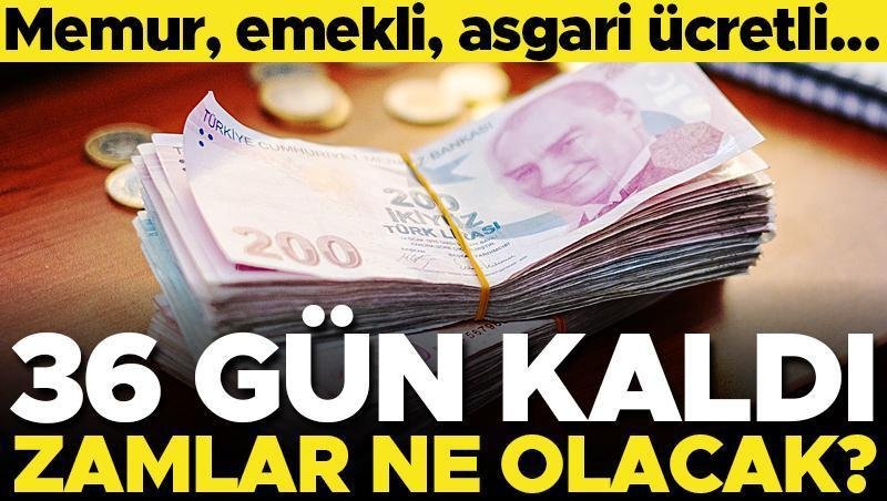 Memur, emekli, asgari ücretli… 36 gün kaldı! Zamlar ne olacak?