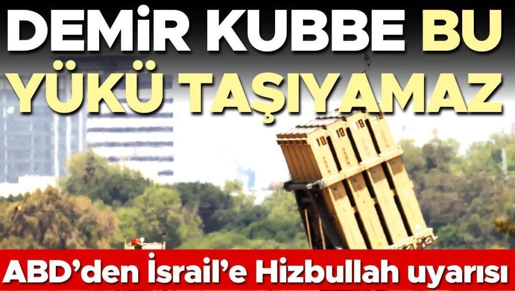 ABD’den İsrail’e Hizbullah uyarısı: Demir Kubbe bu yükü taşıyamaz