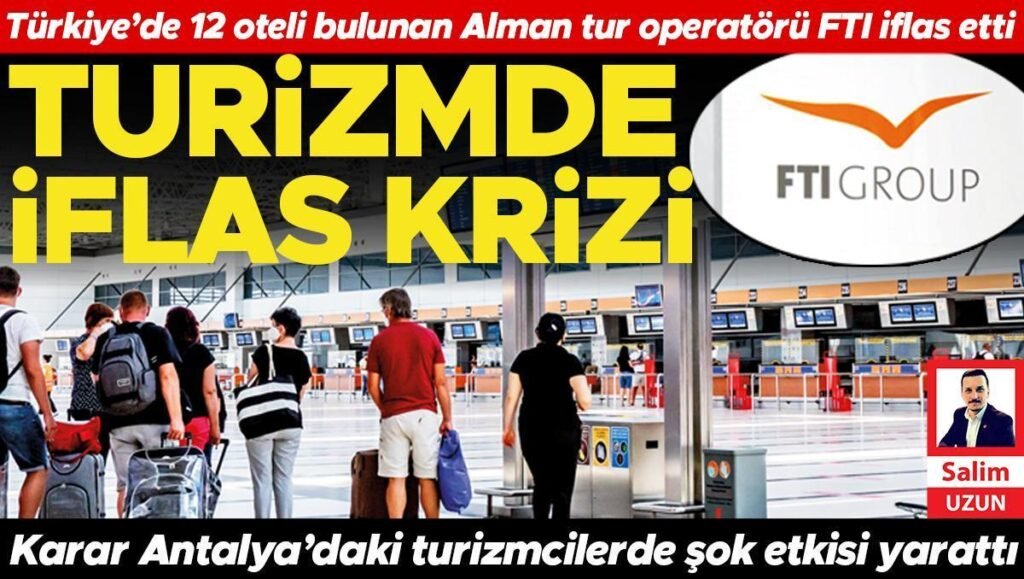 Türkiye’de 12 oteli bulunan Alman tur operatörü FTI iflas etti: Turizmde iflas krizi