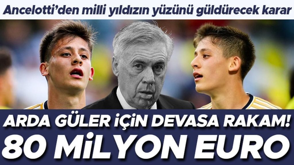 Arda Güler için devasa teklif: 80 milyon Euro | Ancelotti’den ulusal yıldızı sevindirecek karar