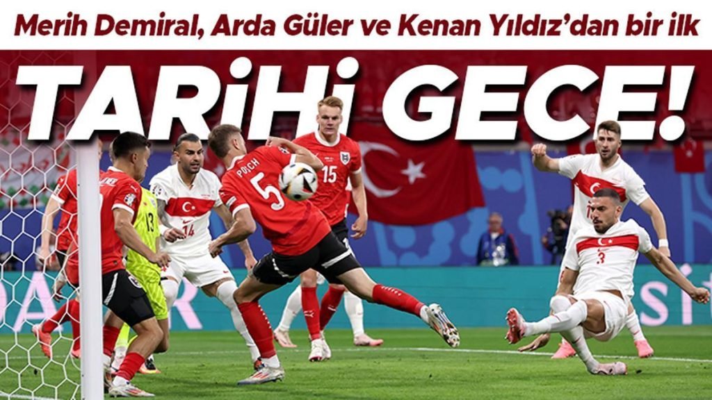 Avusturya – Türkiye maçında tarihe geçen olaylar! Merih Demiral’ın golü, Arda Güler ve Kenan Yıldız…