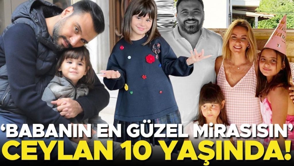‘Babanın en güzel mirasısın…’ Ceylan 10 yaşında!
