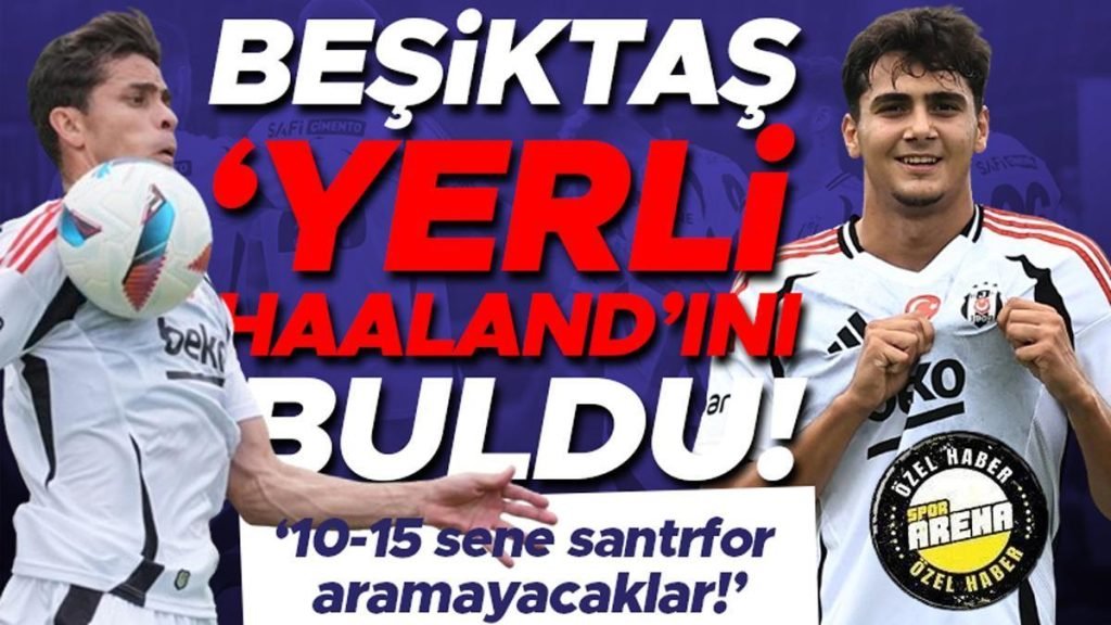 Beşiktaş ‘yerli Haaland’ını buldu: 10-15 sene santrfor aramayacaklar
