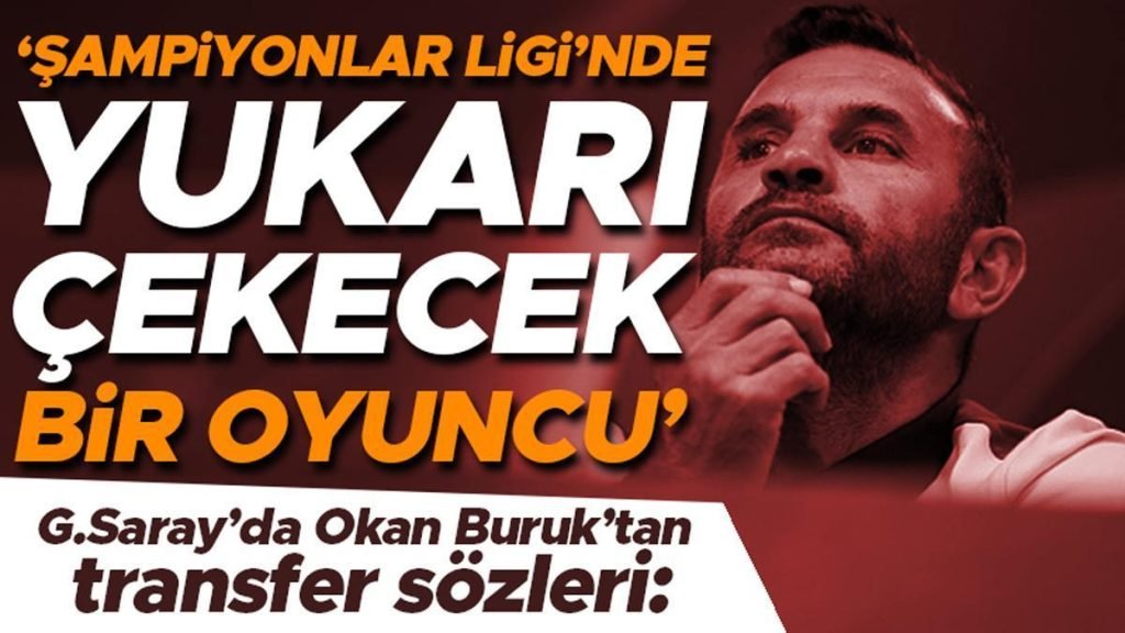 G.Saray’da Okan Buruk’tan transfer sözleri: Şampiyonlar Ligi’nde bizi üst çekecek bir oyuncu