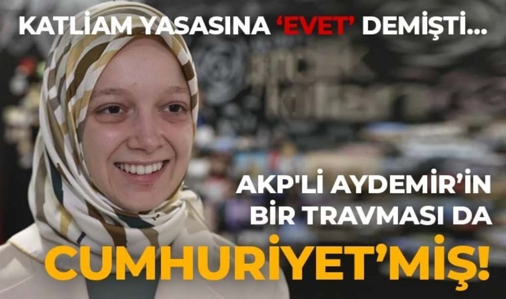 Katliam maddesine ‘evet’ demişti… Meclis’te hiç soru önergesi vermediği ortaya çıkan AKP’li Aydemir’in öteki travması da Cumhuriyet’miş!