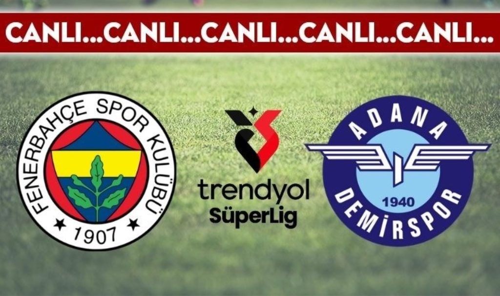 CANLI ANLATIM: Fenerbahçe – Adana Demirspor CANLI YAYIN