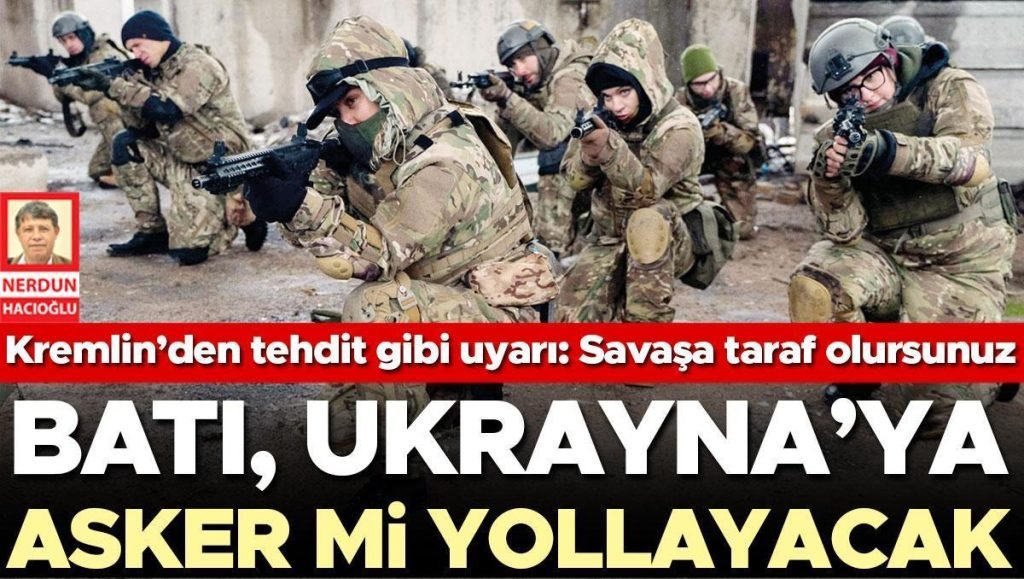 Batı, Ukrayna’ya asker mi yollayacak! Kremlin: Savaşa taraf olursunuz