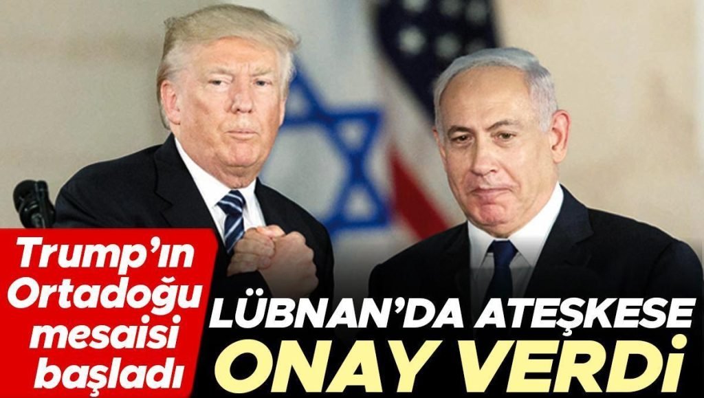 Trump’ın Ortadoğu mesaisi başladı… Lübnan’da ateşkese onay verdi