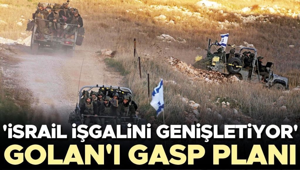 ‘İsrail işgalini genişletiyor’… Golan’ı gasp planı