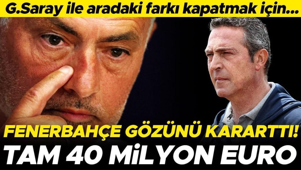 Fenerbahçe’den 40 milyon euroluk karar! Galatasaray ile farkı kapatmak için…