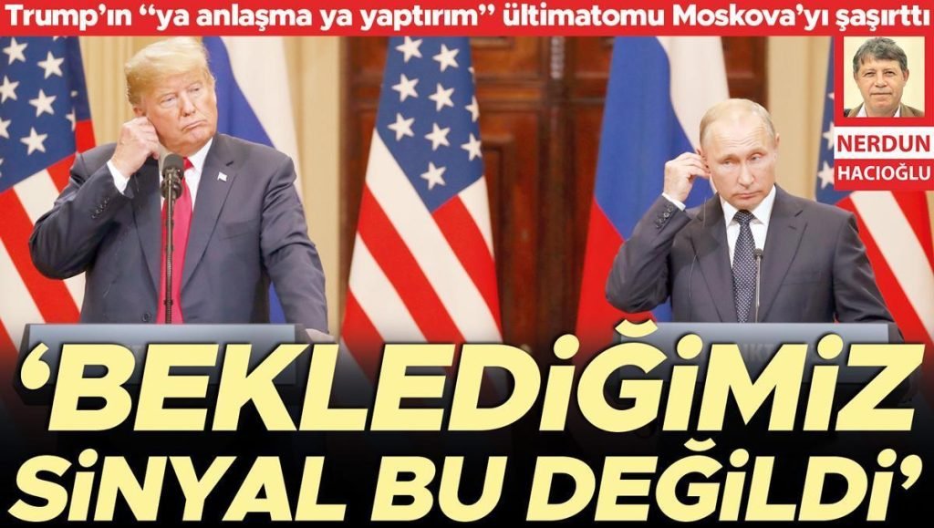 Trump Moskova’yı şaşırttı: ‘Beklediğimiz sinyal bu değildi’