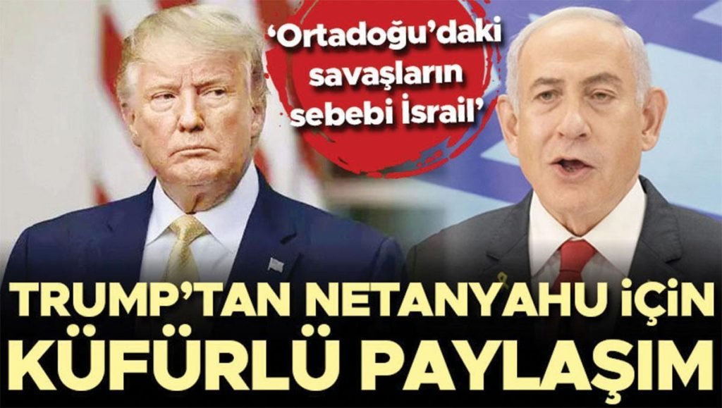 Trump’tan Netanyahu için küfürlü paylaşım