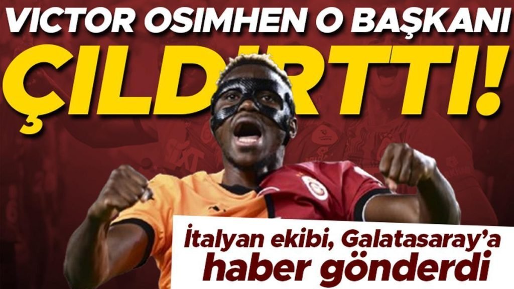 Victor Osimhen, başkanı çıldırttı! İtalyan ekibi, Galatasaray’a haber gönderdi